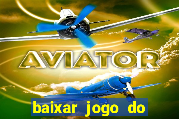 baixar jogo do tigrinho para ganhar dinheiro